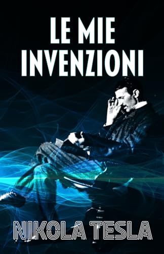 LE MIE INVENZIONI: Autobiografia di Nikola Tesla von Editorial Letra Minúscula